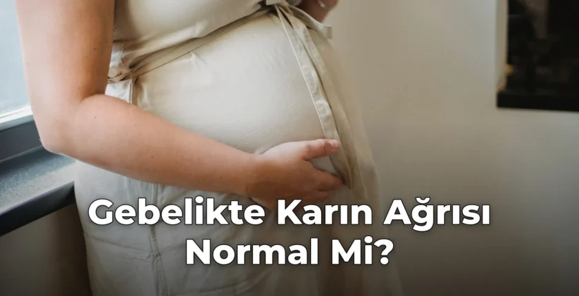 Gebelikte Karın Ağrısı Normal Mi?
