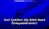 Geri Çekilen Diş Etini Nasıl Önleyebilirsiniz?