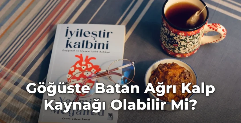 Göğüste Batan Ağrı Kalp Kaynağı Olabilir Mi?