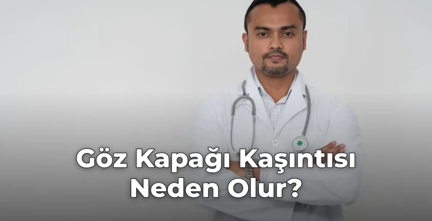 Göz Kapağı Kaşıntısı Neden Olur? Göz Kapağı Kaşıntısı Neden Olur?