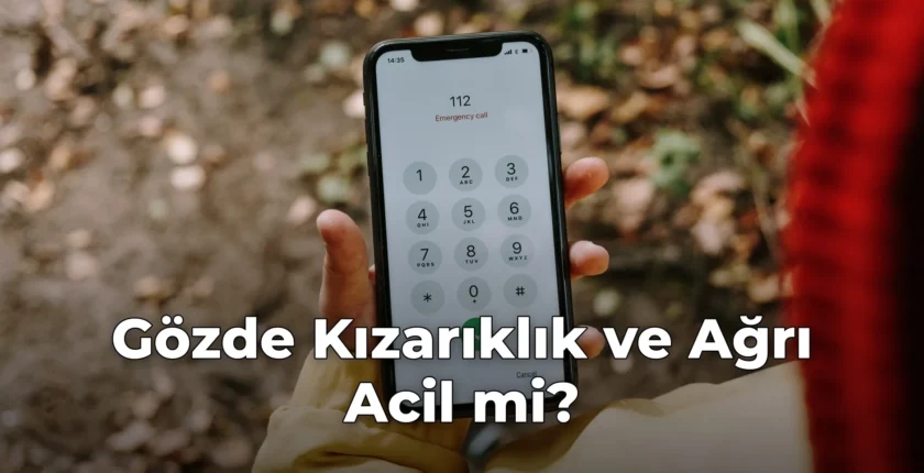 Gözde Kızarıklık ve Ağrı Acil mi?