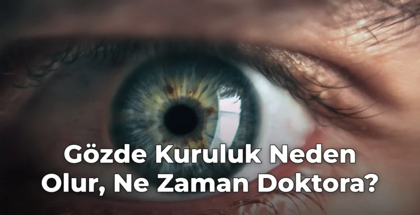 Gözde Kuruluk Neden Olur, Ne Zaman Doktora? Gözde Kuruluk Neden Olur, Ne Zaman Doktora?
