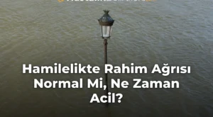 Hamilelikte Rahim Ağrısı Normal Mi, Ne Zaman Acil?