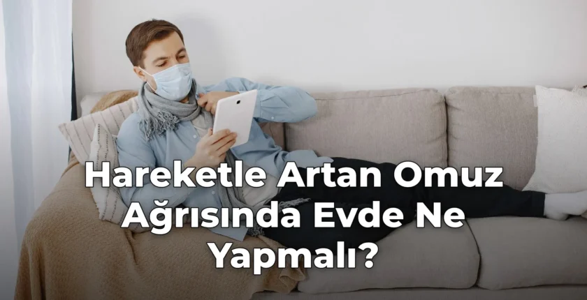 Hareketle Artan Omuz Ağrısında Evde Ne Yapmalı?