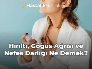 Hırıltı, Göğüs Ağrısı ve Nefes Darlığı Ne Demek?