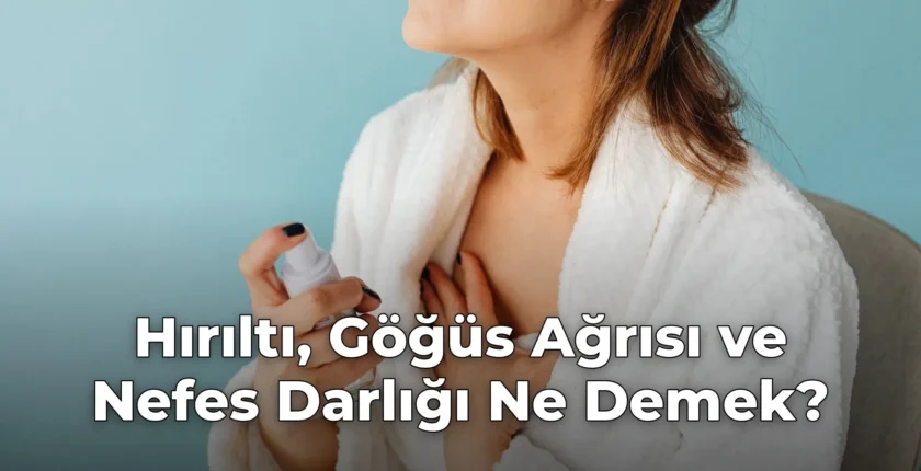 Hırıltı, Göğüs Ağrısı ve Nefes Darlığı Ne Demek?