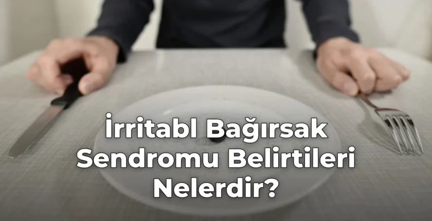 İrritabl Bağırsak Sendromu Belirtileri Nelerdir?