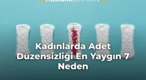 Kadınlarda Adet Düzensizliği En Yaygın 7 Neden