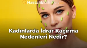 Kadınlarda İdrar Kaçırma Nedenleri Nedir?