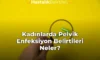 Kadınlarda Pelvik Enfeksiyon Belirtileri Neler?