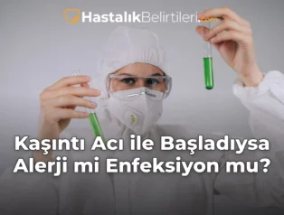 Kaşıntı Acı ile Başladıysa Alerji mi Enfeksiyon mu?