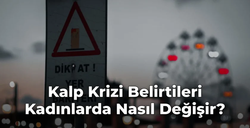 Kalp Krizi Belirtileri Kadınlarda Nasıl Değişir?