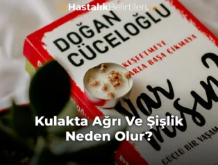 Kulakta Ağrı Ve Şişlik Neden Olur?