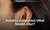 Kulakta Dolgunluk Hissi Neden Olur?
