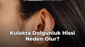 Kulakta Dolgunluk Hissi Neden Olur?