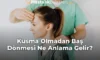 Kusma Olmadan Baş Dönmesi Ne Anlama Gelir?