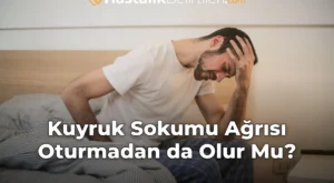 Kuyruk Sokumu Ağrısı Oturmadan da Olur Mu?