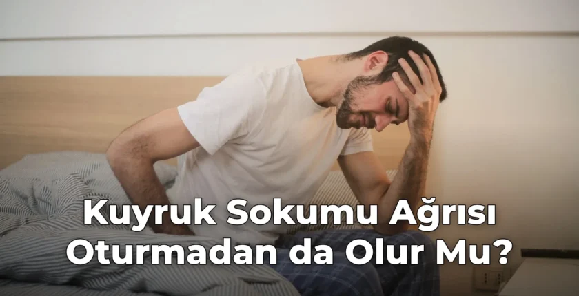 Kuyruk Sokumu Ağrısı Oturmadan da Olur Mu?