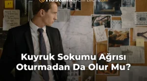 Kuyruk Sokumu Ağrısı Oturmadan Da Olur Mu?
