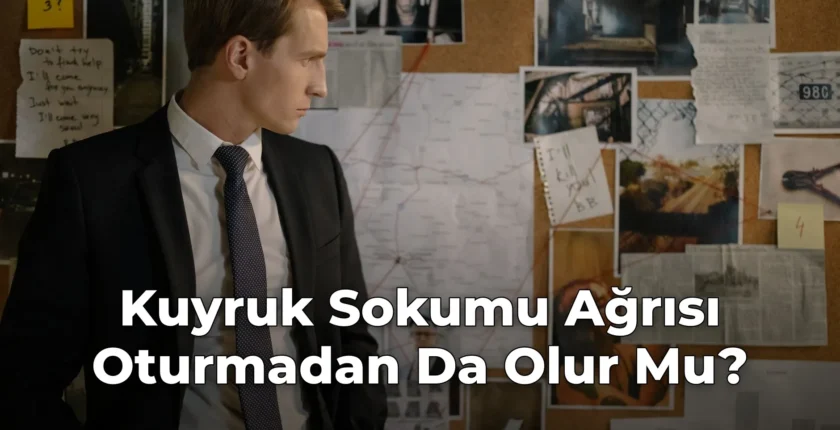 Kuyruk Sokumu Ağrısı Oturmadan Da Olur Mu?