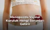 Menopozda Vajinal Kuruluk Hangi Sorunları Getirir