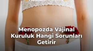 Menopozda Vajinal Kuruluk Hangi Sorunları Getirir