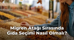 Migren Atağı Sırasında Gıda Seçimi Nasıl Olmalı?