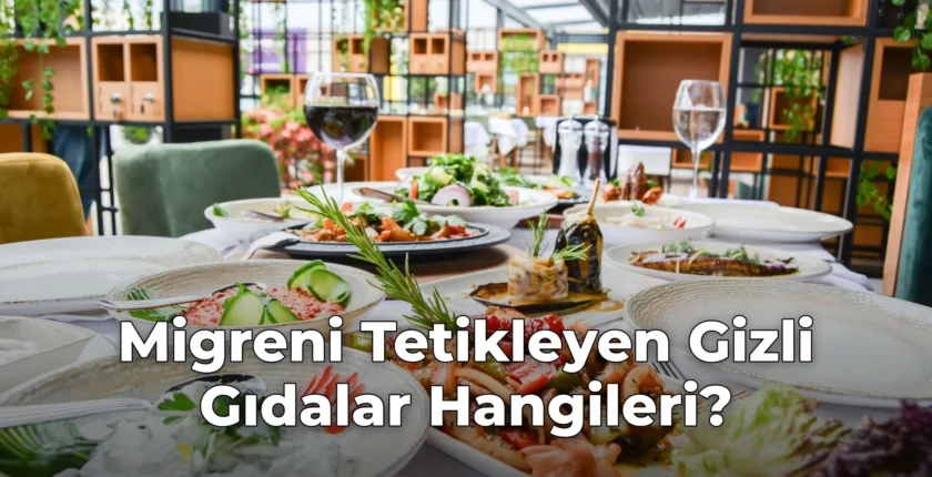 Migreni Tetikleyen Gizli Gıdalar Hangileri?