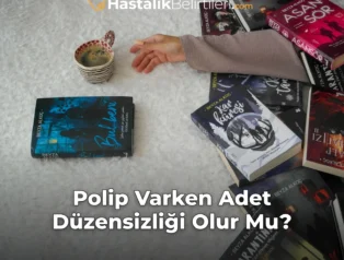 Polip Varken Adet Düzensizliği Olur Mu?