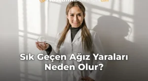 Sık Geçen Ağız Yaraları Neden Olur?