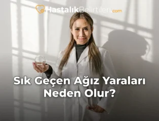 Sık Geçen Ağız Yaraları Neden Olur?