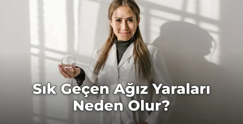 Sık Geçen Ağız Yaraları Neden Olur?