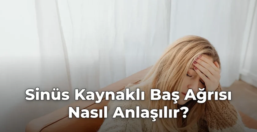 Sinüs Kaynaklı Baş Ağrısı Nasıl Anlaşılır?