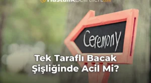 Tek Taraflı Bacak Şişliğinde Acil Mi?