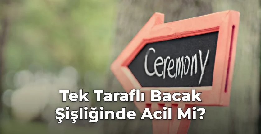 Tek Taraflı Bacak Şişliğinde Acil Mi?