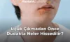Uçuk Çıkmadan Önce Dudakta Neler Hissedilir?