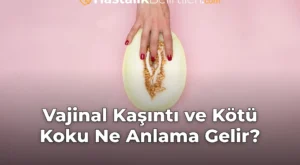 Vajinal Kaşıntı ve Kötü Koku Ne Anlama Gelir?