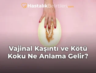 Vajinal Kaşıntı ve Kötü Koku Ne Anlama Gelir?