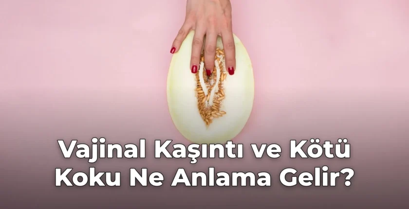 Vajinal Kaşıntı ve Kötü Koku Ne Anlama Gelir?