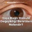 Yaşa Bağlı Makula Değişikliği Belirtileri Nelerdir?