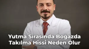 Yutma Sırasında Boğazda Takılma Hissi Neden Olur