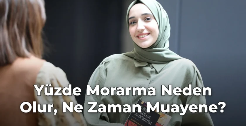 Yüzde Morarma Neden Olur, Ne Zaman Muayene?